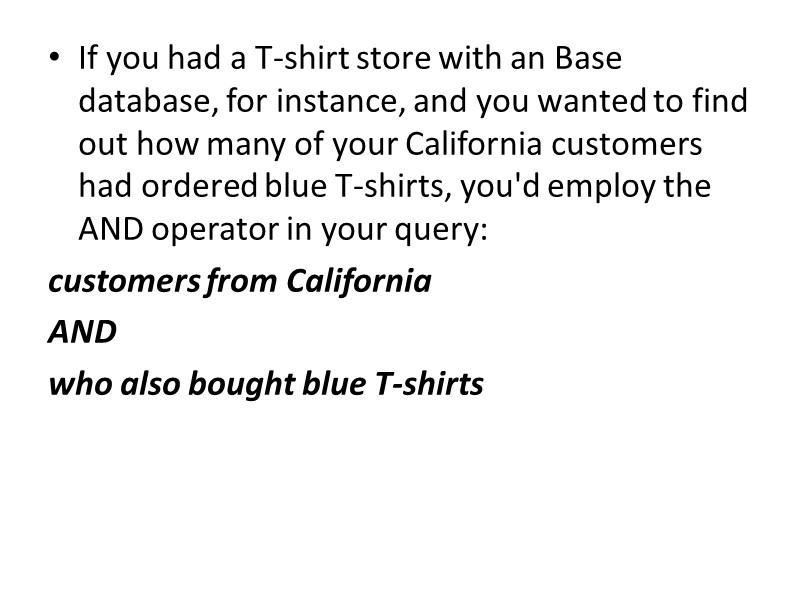 If you had a T-shirt store with an Base database, for instance, and you